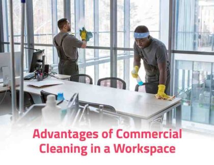 Advantages of commercial cleaning in a workspace