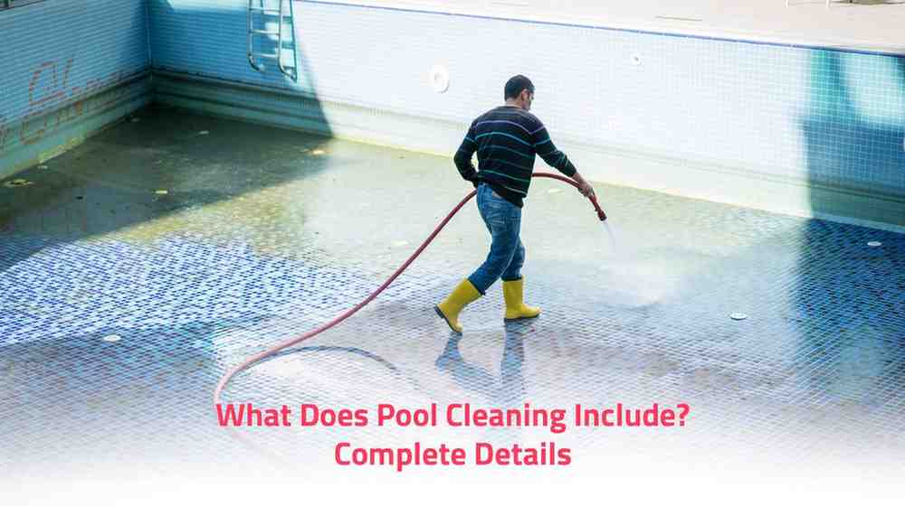 What does Pool Cleaning include? Complete Details