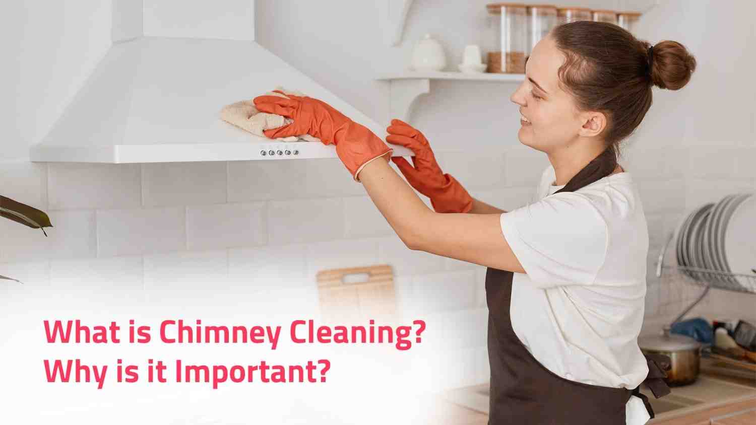 What is Chimney Cleaning? Why is it Important?