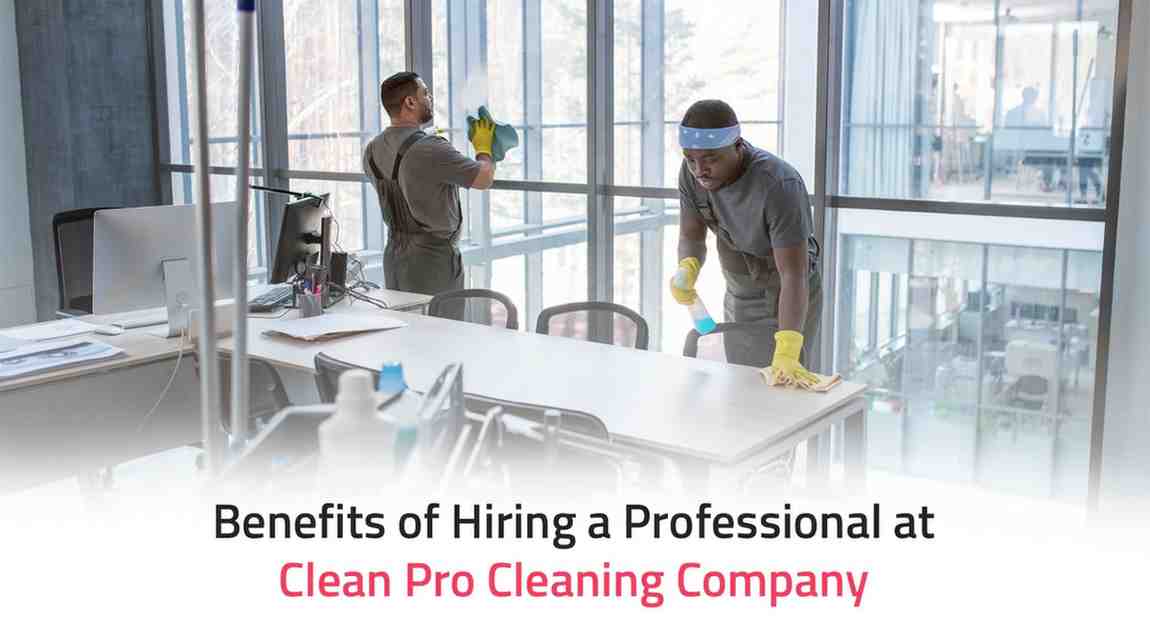 Benefits of Hiring a Professional at Clean Pro Cleaning Company